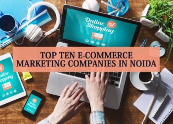 Top 10 E-Commerce Marketing Companies In Noida