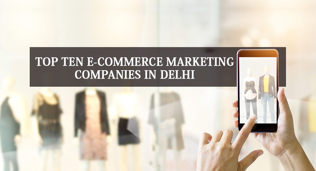 Top 10 E-commerce Marketing Companies in Delhi