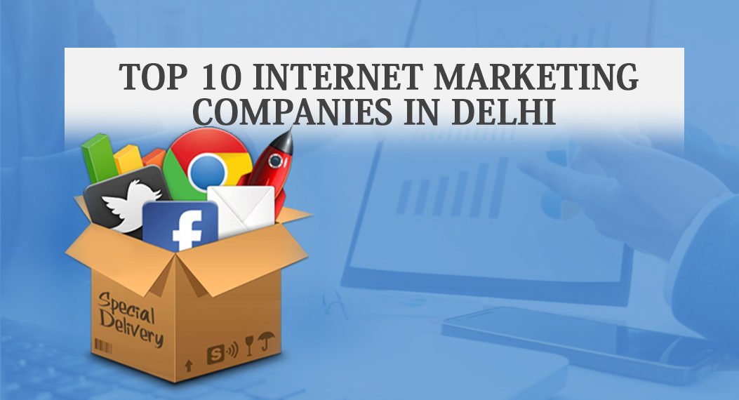 Top 10 Internet Marketing Companies in Delhi