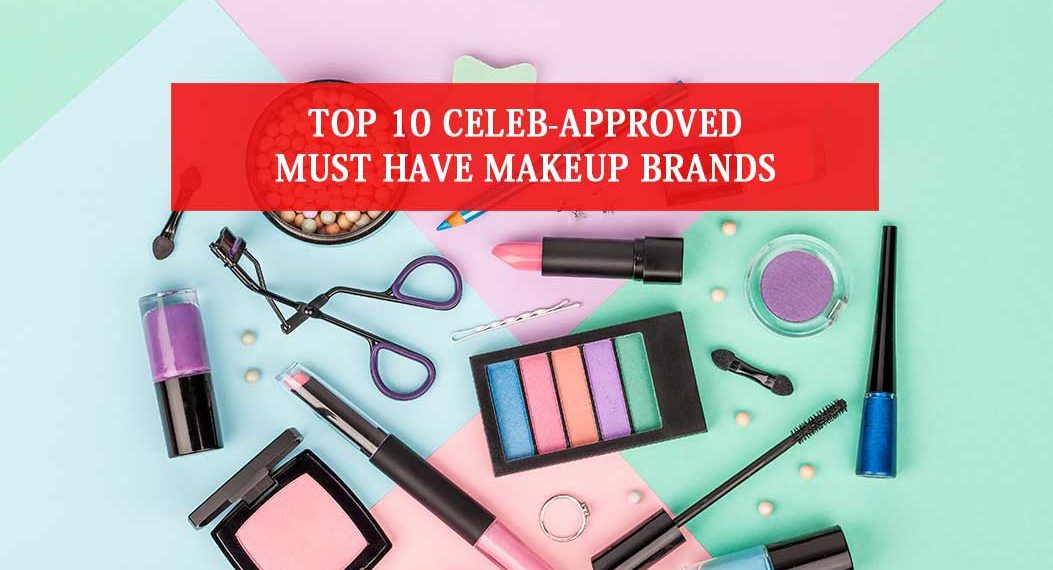 Top 10 Celeb-Approved must have Makeup Brands