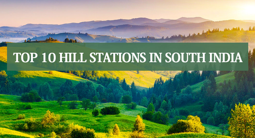 top-10-hill-stations-in-south-india-2019-latest-updates