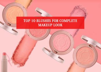 Top 10 Blushes For Complete Makeup Look