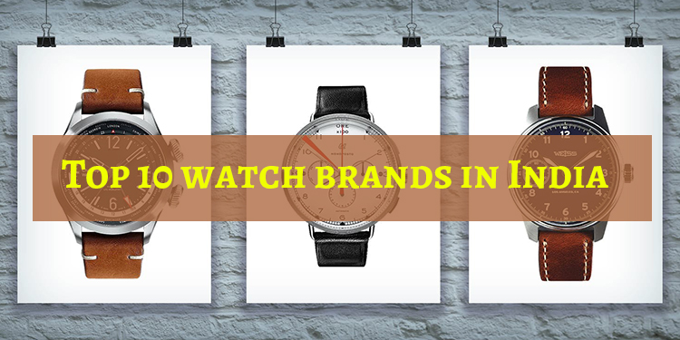 Top 10 Watch Brands In India | Find Top 10 Trending Brands 2019