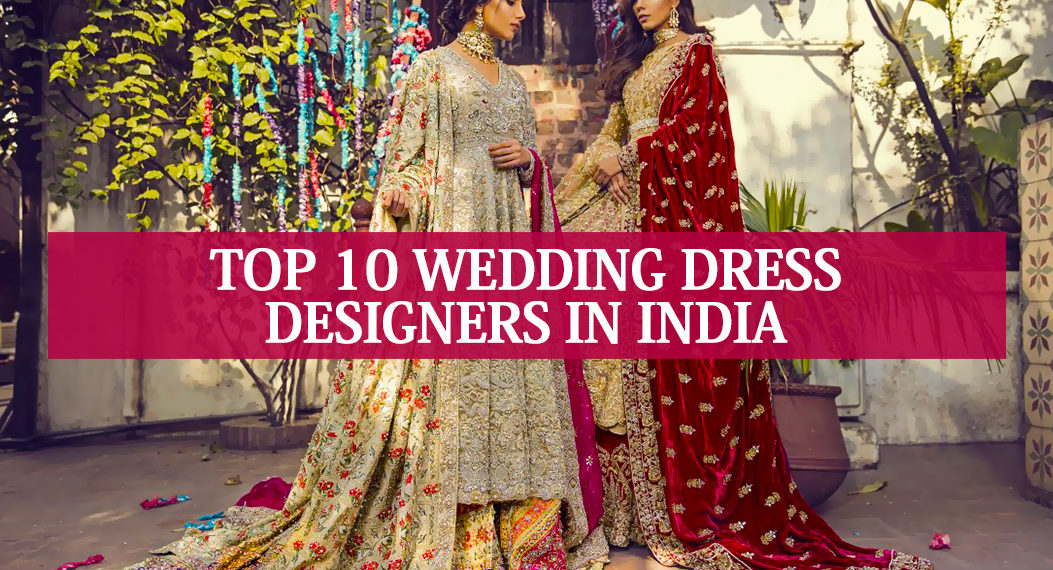 Top 10 wedding dress designers in India | Indian Bridal Wear Designers
