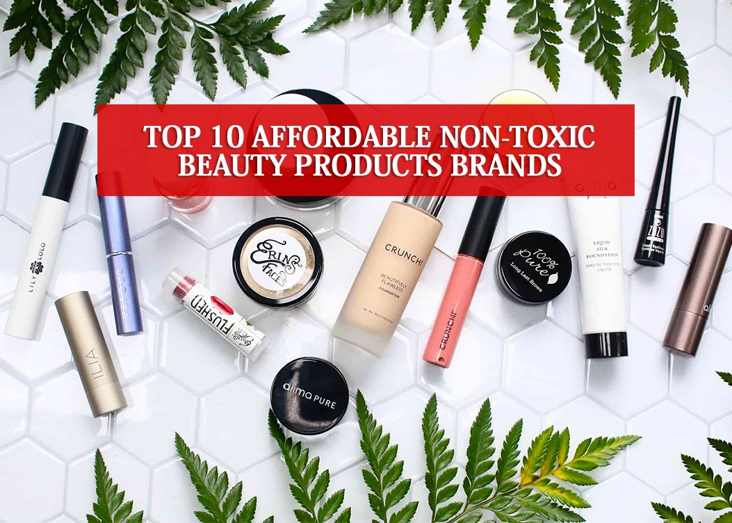 Top 10 Affordable Non Toxic Beauty Products Brands