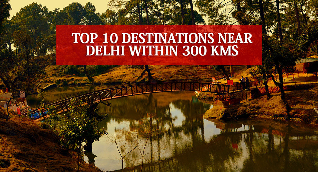 Top 10 Destinations Near Delhi Within 300 Kms - Places to Visit Near Delhi