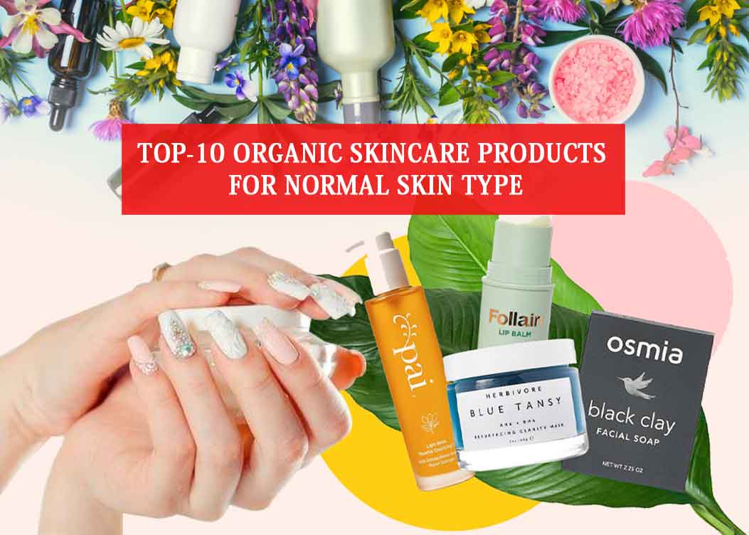 Top 10 Organic Skincare Products For Normal Skin Type Latest One