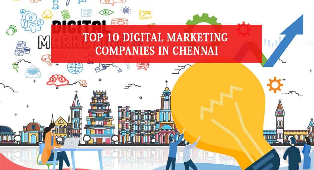 Top 10 Digital Marketing Companies in Chennai Region {Latest 2021}