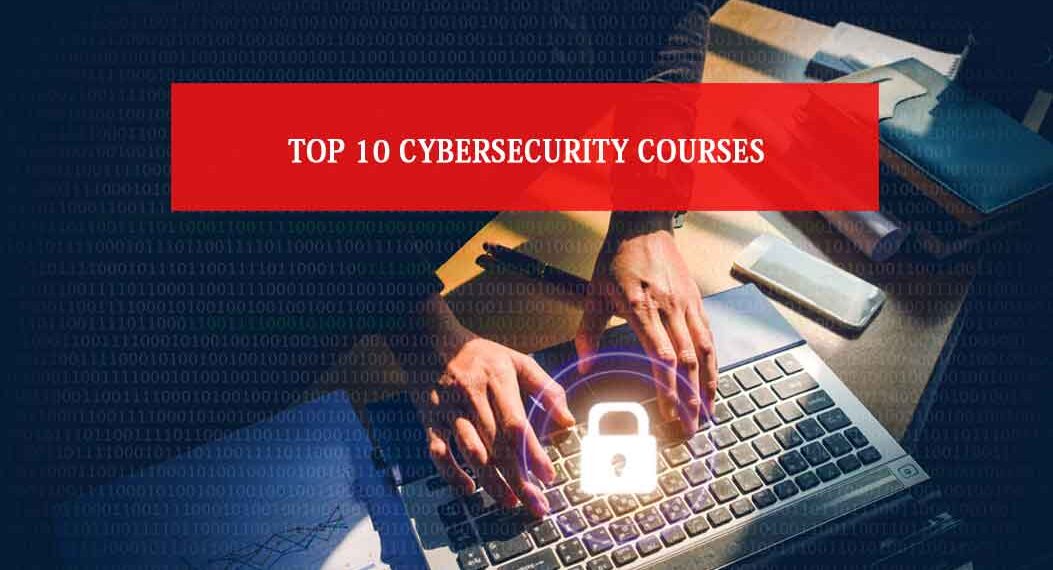Top 10 Cybersecurity Courses