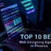 Top 10 Best Web Designing Agencies in Phoenix